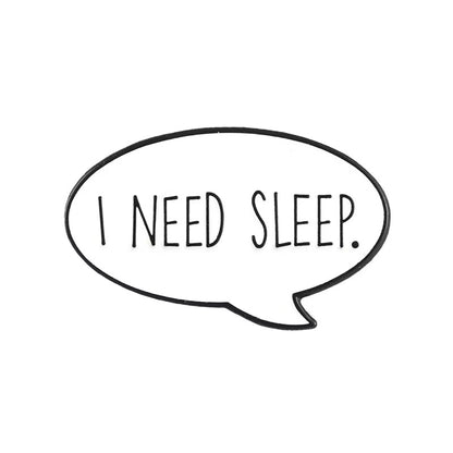 PK 113 I Need Sleep Enamel Pin Badge ( 1 pc ) Imported Premium Quality